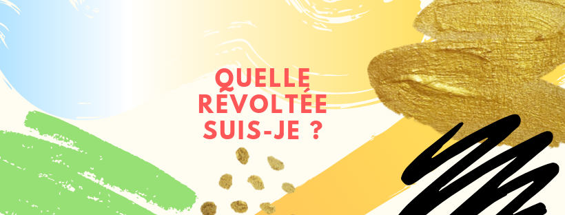 Quelle révoltée suis-je ?